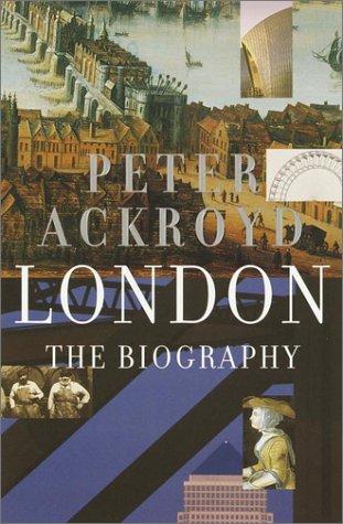 Peter Ackroyd: London (2001, Nan A. Talese)