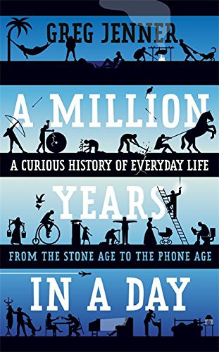 Greg Jenner: A Million Years in a Day (Hardcover, 2015, Weidenfeld & Nicolson)