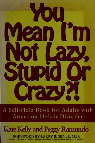 Kate Kelly: You mean I'm not lazy, stupid or crazy?! (2003, Scribner)