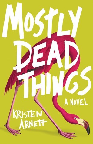 Kristen Arnett: Mostly Dead Things (Hardcover, 2019, Tin  House Books)