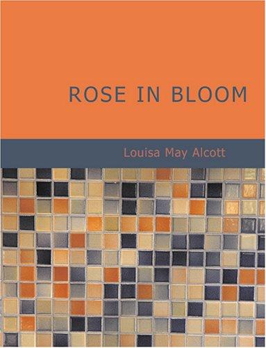 Louisa May Alcott: Rose in Bloom (Large Print Edition) (Paperback, 2007, BiblioBazaar)