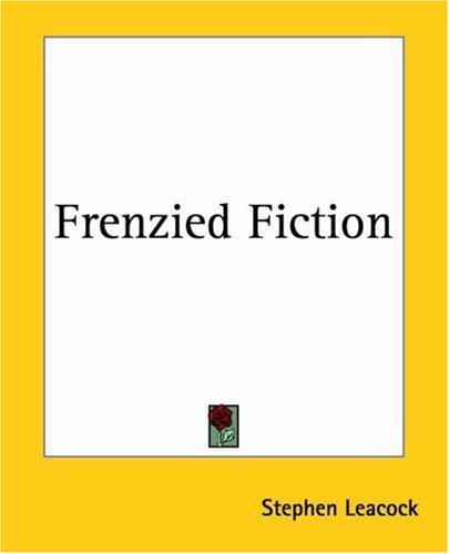 Stephen Leacock: Frenzied Fiction (Paperback, 2004, Kessinger Publishing)