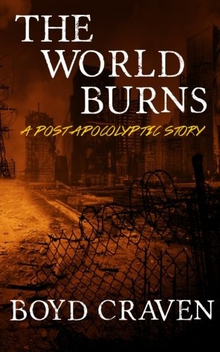 The World Burns: A Post Apocalyptic Story (2015, CreateSpace Independent Publishing Platform)