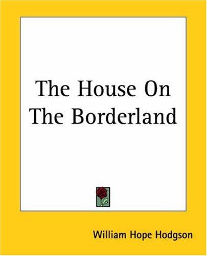 The House On The Borderland (Paperback, 2004, Kessinger Publishing)