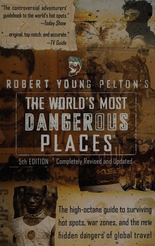 Robert Young Pelton: Robert Young Pelton's the world's most dangerous places (Paperback, 2003, HarperResource)
