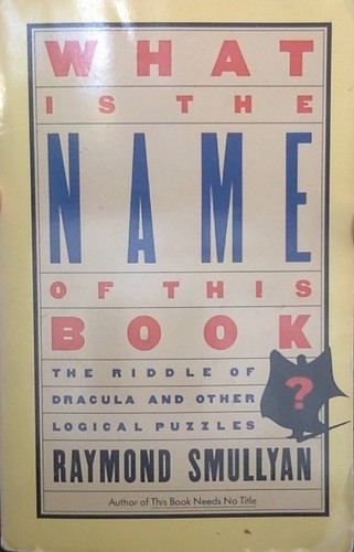 Raymond M. Smullyan: What is the name of this book? (1986, Simon & Schuster)