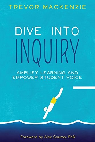 Trevor MacKenzie: Dive Into Inquiry (Paperback, 2017, Edtechteam Press)