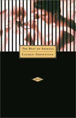 Lauren Grodstein: The best of animals (2002, Persea Books)