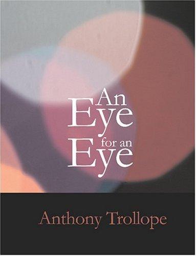 Anthony Trollope: An Eye for an Eye (Large Print Edition) (Paperback, 2007, BiblioBazaar)