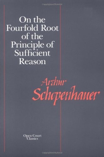 Arthur Schopenhauer: On the fourfold root of the principle of sufficient reason. (1974, Open Court)