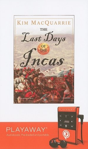 Norman Dietz, Kim MacQuarrie: The Last Days of the Incas (EBook, 2008, Tantor Media Inc)