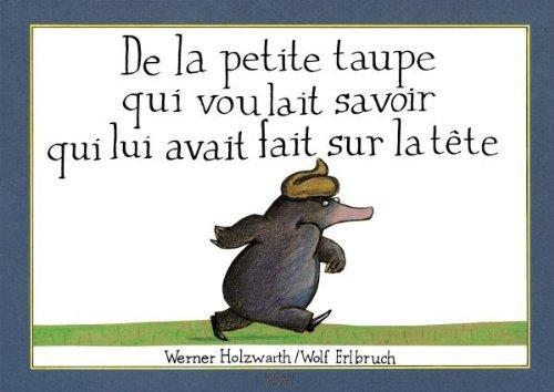 Werner Holzwarth: De la petite taupe qui voulait savoir qui lui avait fait sur la tête (French language, 1997)
