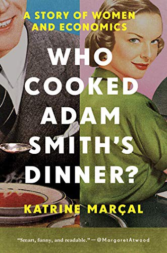 Who Cooked Adam Smith's Dinner? (Paperback, 2017, Pegasus Books)