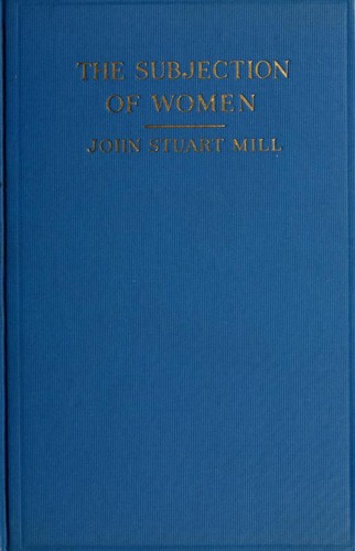 John Stuart Mill: The subjection of women (1911, Frederick A. Stokes Company)