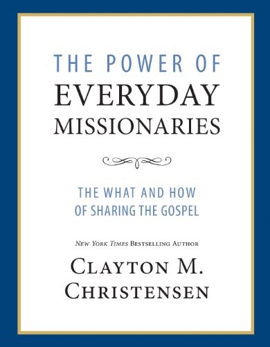 Clayton M. Christensen: The Power of Everyday Missionaries (Paperback, 2013, Deseret Book Company)