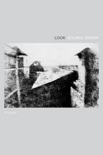 Solmaz Sharif: Look: Poems (2016, Graywolf Press)