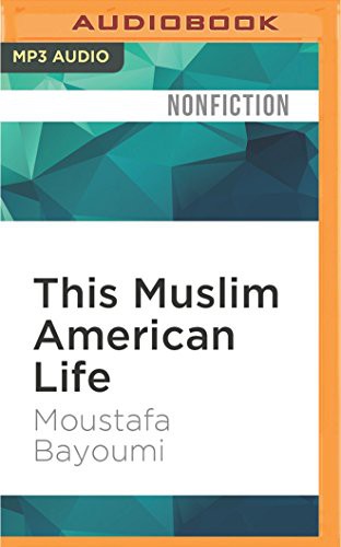 Peter Ganim, Moustafa Bayoumi: This Muslim American Life (AudiobookFormat, 2016, Audible Studios on Brilliance Audio, Audible Studios on Brilliance)