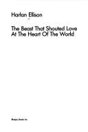 The beast that shouted love at the heart of the world (1984, Bluejay Books, Distributed by St. Martin's Press)