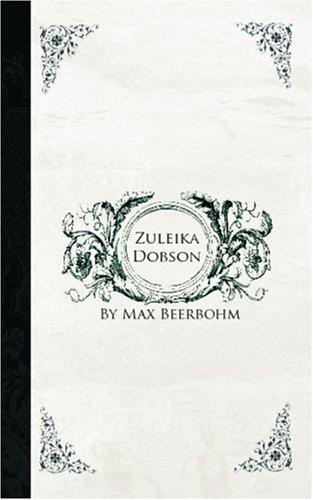 Sir Max Beerbohm: Zuleika Dobson (Paperback, 2006, BiblioBazaar)