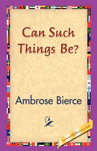 Ambrose Bierce: Can Such Things Be? (Hardcover, 2006, 1st World Library - Literary Society)
