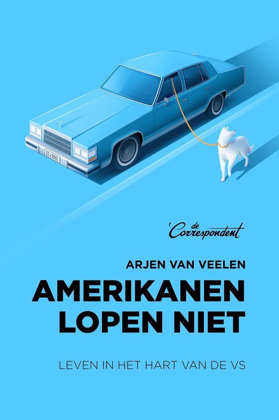 Arjen van Veelen: Amerikanen lopen niet (Paperback, Dutch language, 2018, De Correspondent Uitgevers B.V.)