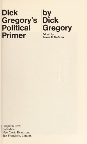 Dick Gregory: Dick Gregory's political primer. (1972, Harper & Row)