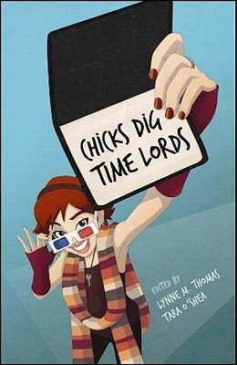 Lynne M. Thomas: Chicks Dig Time Lords A Celebration Of Doctor Who By The Women Who Love It (2010, Mad Norwegian Press)