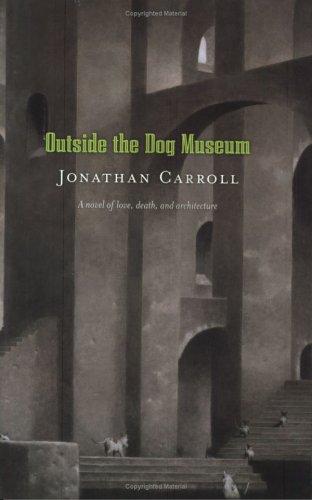 Jonathan Carroll: Outside the dog museum (2005, Orb)