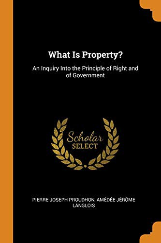 Pierre-Joseph Proudhon, Amedee Jerome Langlois: What Is Property? (Paperback, 2018, Franklin Classics Trade Press)