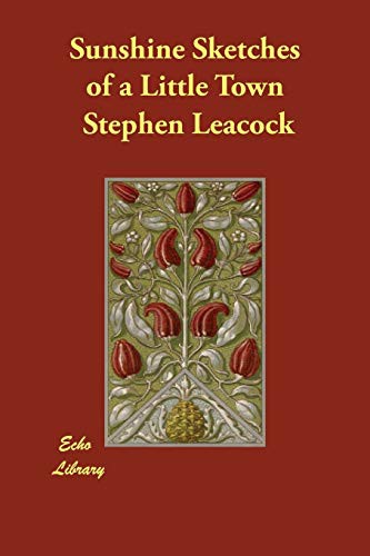 Stephen Leacock: Sunshine Sketches of a Little Town (Paperback, 2006, Brand: Digireads.com, Echo Library)