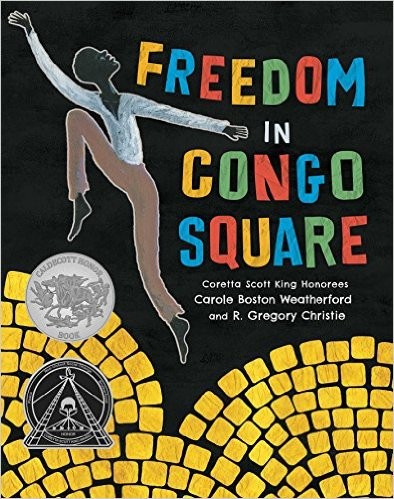 Carole Boston Weatherford, J.D. Jackson, R. Gregory Christie: Freedom in Congo Square (Hardcover, 2016, Little Bee Books)