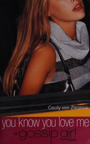 Cecily von Ziegesar: You Know You Love Me (Paperback, 2003, Bloomsbury)