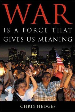 Chris Hedges: War Is a Force That Gives Us Meaning (Hardcover, 2002, PublicAffairs)