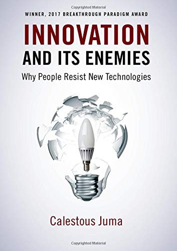 Innovation and Its Enemies: Why People Resist New Technologies (2019, Oxford University Press)