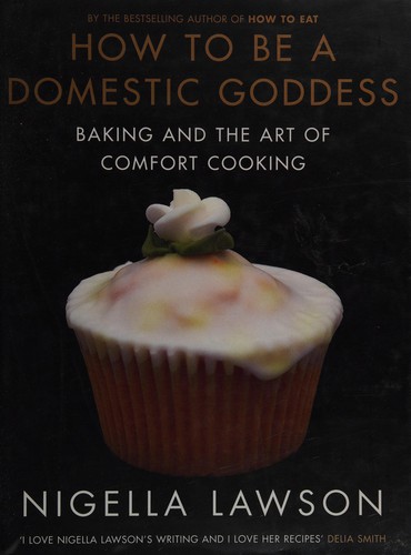 Nigella Lawson: How to Be a Domestic Goddess (2000, Chatto & Windus)
