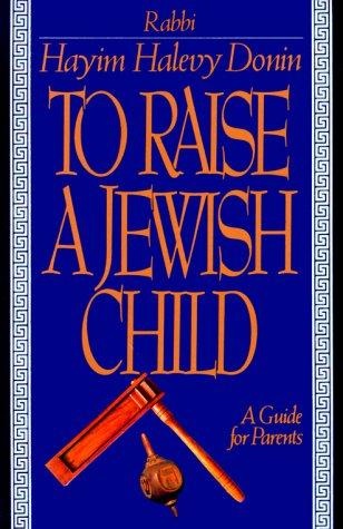 Hayim Halevy Donin: To Raise a Jewish Child (1991, Basic Books)