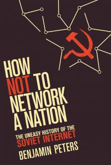 Sandra Braman, Paul T. Jaeger, Benjamin Peters, Benjamin Peters: How Not to Network a Nation (2016, MIT Press)
