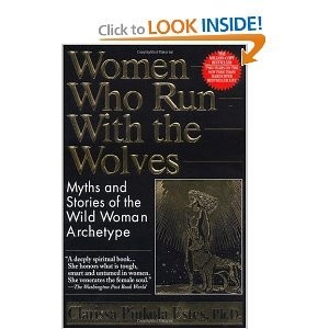 Clarissa Pinkola Estés: Women Who Run with the Wolves: Myths and Stories of the Wild Woman Archetype (Hardcover, 1982, Ballantine Books)