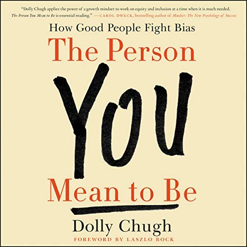 Dolly Chugh: The Person You Mean to Be (AudiobookFormat, 2018, HarperCollins Publishers and Blackstone Audio)