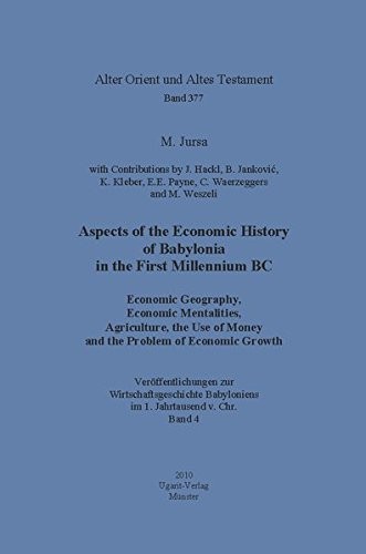 Aspects of the Economic History of Babylonia in the First Millennium Bc. Economic Geography, Economic Mentalities, Agriculture, the Use of Money and ... Band 4 (Alter Orient Und Altes Testament) (2010, Ugarit Verlag)