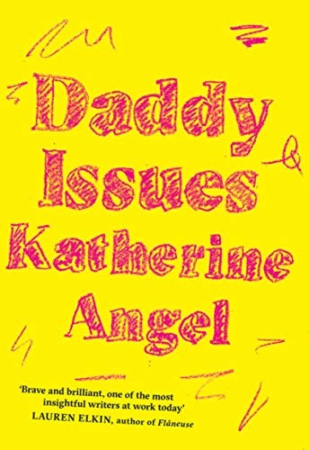 Katherine Angel: Daddy Issues (Paperback, 2019, Peninsula Press)