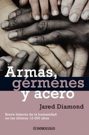 Armas, germenes y acero/ Guns, germs and steel (Historia) (Paperback, Spanish language, 2011, DeBolsillo)