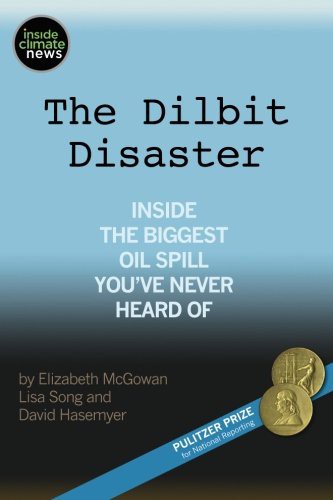 Elizabeth McGowan, Lisa Song, David Hasemyer: The Dilbit Disaster (Paperback, 2016, Createspace Independent Publishing Platform, CreateSpace Independent Publishing Platform)