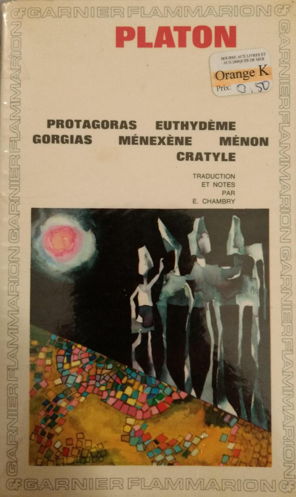 Plato: Protagoras - Euthydème - Gorgias - Ménexène - Ménon - Cratyle (French language, 1967, Garnier-Flammarion)