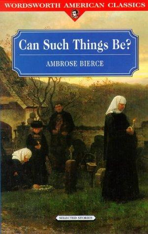 Ambrose Bierce: Can Such Things Be (Wordsworth American Classics) (Paperback, 1997, Universal Sales Marketing)
