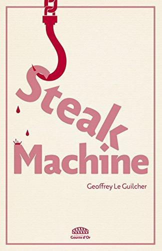 Geoffrey Le Guilcher: Steak machine (French language, 2017)