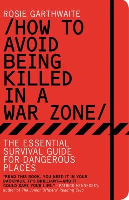 How To Avoid Being Killed In A War Zone (2011, Bloomsbury Publishing PLC)