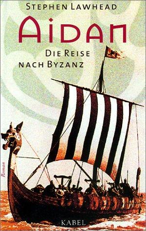 Stephen R. Lawhead: Aidan. Die Reise nach Byzanz. (Hardcover, 1999, Kabel Verlag)