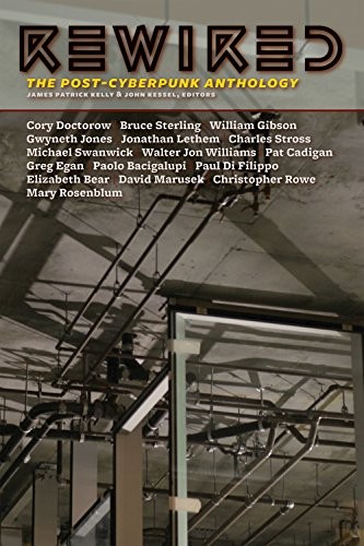 Rewired: The Post-Cyberpunk Anthology (2010, Tachyon Publications)
