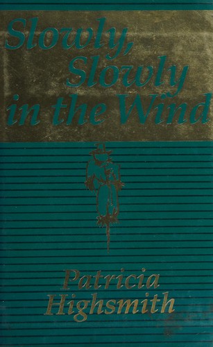 Patricia Highsmith: Slowly, slowly in the wind (1979, The Mysterious Press)